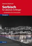 Serbisch für absolute Anfänger: ... kinderleicht für Erwachsene (Übungsbuch, Niveau A1)