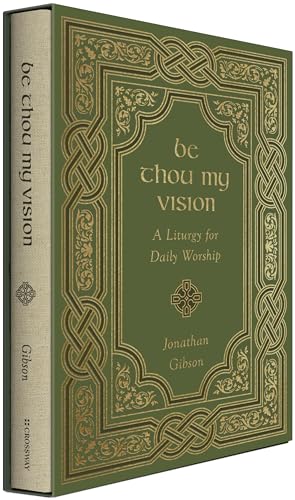 Be Thou My Vision: A Liturgy for Daily Worship (Liturgies for Daily Worship)