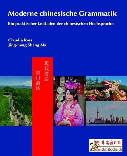 Moderne chinesische Grammatik: Ein praktischer Leitfaden der chinesischen Hochsprache (Moderne Chinesische Grammatik: Reihe bestehend aus Lehrbuch und Arbeitsbuch)