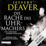 Die Rache des Uhrmachers: Lincoln Rhyme, Band 16