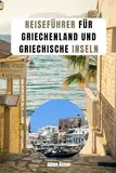 REISEFÜHRER FÜR GRIECHENLAND UND GRIECHISCHE INSELN: Ein perfekter Abschluss Ihres griechischen Abenteuers