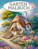 Garten Malbuch: Malbuch für Erwachsene - Garten und Blumen Ausmalbuch mit 50 wunderschönen Motiven zur Förderung der Kreativität und Entspannung.