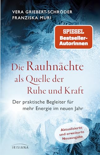 Die Rauhnächte als Quelle der Ruhe und Kraft: Der praktische Begleiter für mehr Energie im neuen Jahr - Aktualisierte und erweiterte Neuausgabe