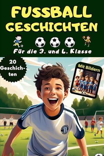 Fußball Lesebuch 3. Klasse mit 20 tollen Fußballgeschichten mit Bildern, auch für die 4. Klasse – Fußball Buch für Kinder ab 9, 10 Jahre – Das Fußball ... im Kinderbuch: Mit Geschichten aus aller Welt