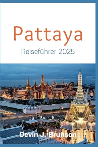 Pattaya Reiseführer 2025: Ultimatives Touristenhandbuch für die professionelle Erkundung aller Sehenswürdigkeiten der Stadt