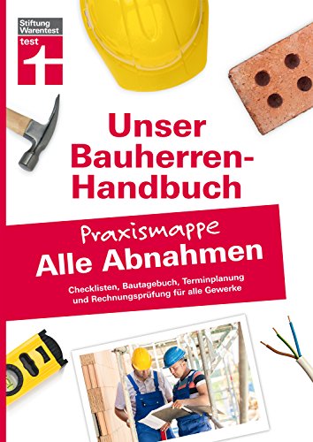 Bauherren-Praxismappe für alle Abnahmen: Ausführliche Checklisten, Terminplanung und Rechnungsprüfung für alle Gewerke (Unser Bauherren-Handbuch Praxismappen)