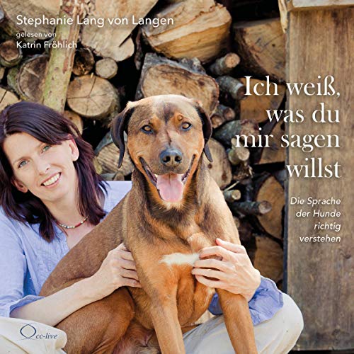 Ich weiß, was du mir sagen willst: Die Sprache der Hunde richtig verstehen