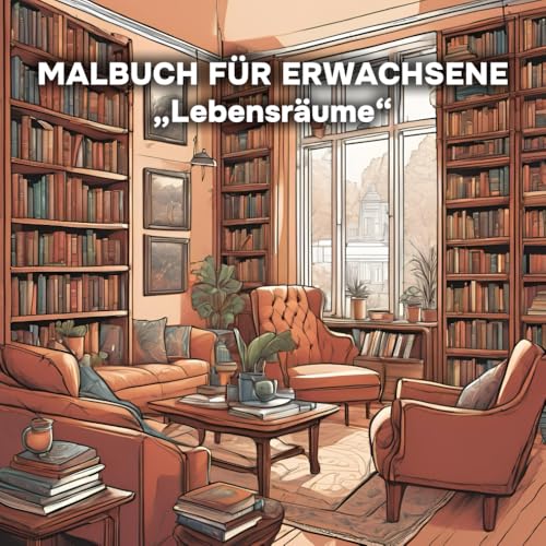 Malbuch für Erwachsene. Schöne Räume und öffentliche Plätze mit Farben gestalten | Malen und Entspannen | Zum Stressabbau und Fokusaufbau | Achtsamkeit durch entspanntes Ausmalen