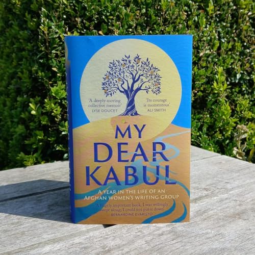 My Dear Kabul: The incredible and courageous diary of an Afghan women's writing group during the Fall of Kabul