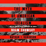 The Myth of American Idealism: How U.S. Foreign Policy Endangers the World