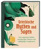 Griechische Mythen und Sagen: Von tragischen Helden, streitlustigen Göttern und vielköpfigen Ungeheuern. Spannendes Sachwissen für Kinder ab 8 Jahren