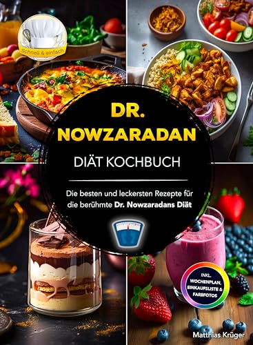 Dr. Nowzaradans Diät Kochbuch: Die besten und leckersten Rezepte für die berühmte Dr. Nowzaradans Diät - Inkl. Wochenplan, Einkaufsliste & Farbfotos