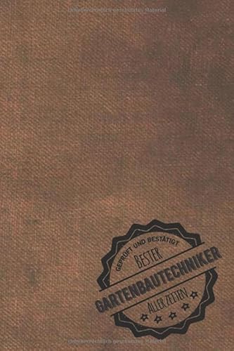 Geprüft und Bestätigt bester Gartenbautechniker aller Zeiten: Notizbuch inkl. To Do Liste | Das perfekte Geschenkbuch für Männer, die sich im Garten auskennen | Geschenkidee | Geschenke | Geschenk