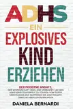 ADHS, ein explosives Kind erziehen: Vom Verständnis der Emotionen bis zum Triumph über die Herausforderungen: Der moderne Ansatz, der Wissenschaft und ... verbindet, um dein Kind zum Erfolg zu führen