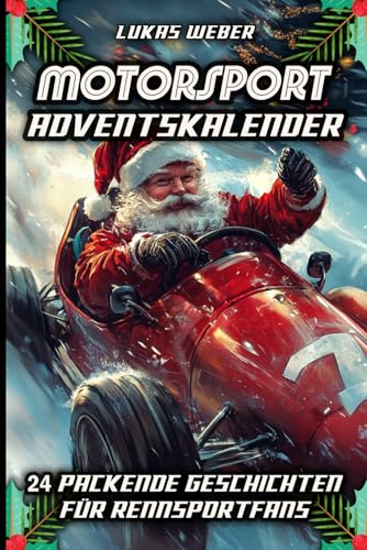 Motorsport Adventskalender: 24 packende Geschichten für Rennsportfans – Das perfekte Geschenk für Männer, die Geschwindigkeit lieben