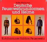 Deutsche Feuerwehruniformen und Helme (Kohlhammer Edition Feuerwehr)