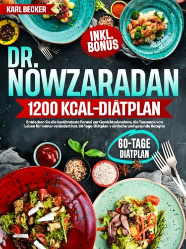 Dr. Nowzaradan 1200 kcal-Diätplan: Entdecken Sie die berühmteste Formel zur Gewichtsabnahme, die Tausende von Leben für immer verändert hat. 60-Tage-Diätplan + einfache und gesunde Rezepte