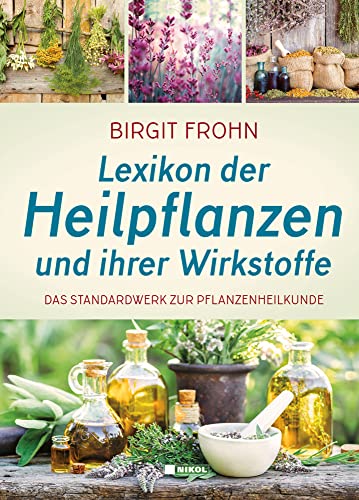 Lexikon der Heilpflanzen und ihrer Wirkstoffe: Das Standardwerk der Pflanzenheilkunde: überarbeitete und aktualisierte Auflage