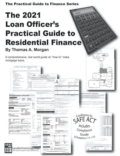 The Loan Officer's Practical Guide to Residential Finance 2021: 2021 Version - Includes SAFE Act (The Practical Guide to Finance Series)