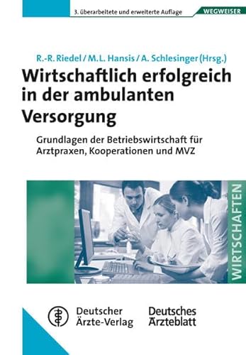 Wirtschaftlich erfolgreich in der ambulanten Versorgung: Grundlagen der Betriebswirtschaft für Arztpraxen, Kooperationen und MVZ (Wegweiser - Wirtschaften)