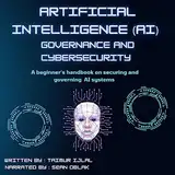 Artificial Intelligence (AI) Governance and Cyber-Security: A Beginner’s Handbook on Securing and Governing AI Systems