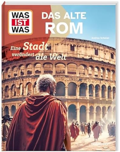 WAS IST WAS Das alte Rom. Eine Stadt verändert die Welt / Das Römische Reich / Leben und arbeiten im alten Rom / Sachbuch für Kinder ab 8 Jahren