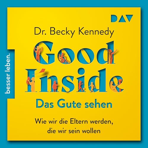 Good Inside – Das Gute sehen: Wie wir die Eltern werden, die wir sein wollen