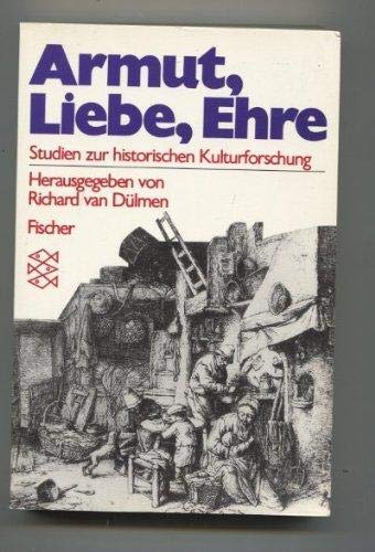 Armut, Liebe, Ehre: Studien zur historischen Kulturforschung 16.-20. Jahrhundert