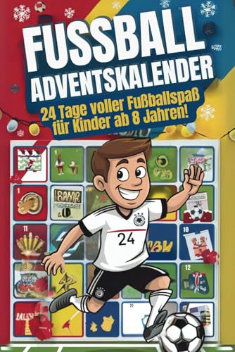 Fußball-Adventskalender - 24 Tage voller Fußballspaß für Kinder ab 8 Jahren!: Fußballstars, Witze, Rätsel, Ausmalbilder und kreative Aufgaben für echte Fußballfans!