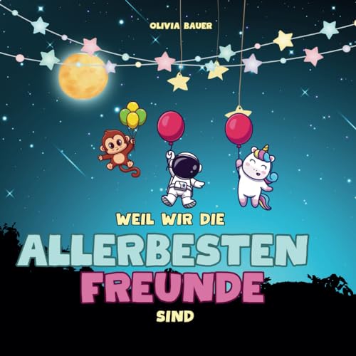 Weil wir die allerbesten Freunde sind: Ein wunderschönes Bilderbuch zum Vorlesen über wahre Freundschaft, Gefühle und Zusammenhalt