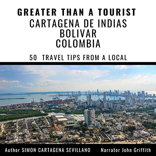 Greater Than a Tourist: Cartagena De Indias Bolivar Colombia: 50 Travel Tips from a Local