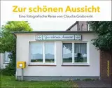 Zur schönen Aussicht: Eine fotografische Reise von Claudia Grabowski