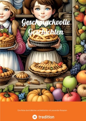 Geschmackvolle Geschichten: Eine Reise durch Märchen und Mahlzeiten mit passenden Rezepten