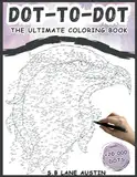 Extreme Dot To Dot Books for Adults : The Ultimate Coloring Book With +20,000 Dots of Animals, Birds, Butterflies, Landscapes, Flowers and more (Mindful Hard Dot-To-Dot Activity Book For Adults)!