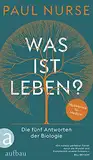 Was ist Leben?: Die fünf Antworten der Biologie