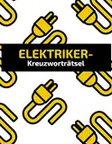 Das Kreuzworträtsel-Buch für Elektriker und Elektroinstallateur als Heft im A4-Format.: Neue Rätsel (Kreuzworträtsel und Suchworträtsel) in einem Kreuzworträtselheft für Elektriker und Elektroniker.