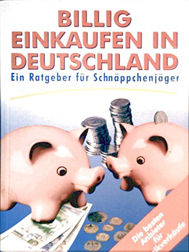 Billig einkaufen in Deutschland. Ein Ratgeber für Schnäppchenjäger