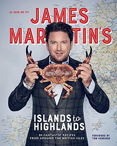 James Martin's Islands to Highlands: 80 Fantastic Recipes from Around the British Isles (English Edition)