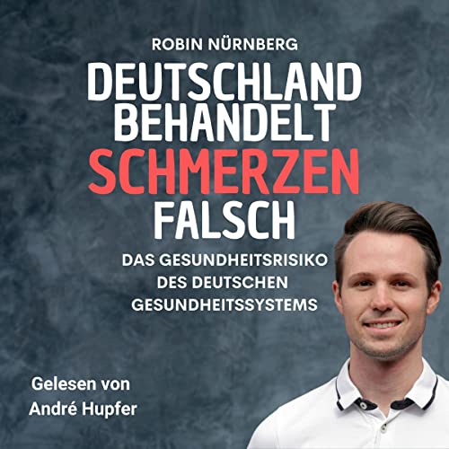 Deutschland behandelt Schmerzen falsch: Das Gesundheitsrisiko des deutschen Gesundheitssystems