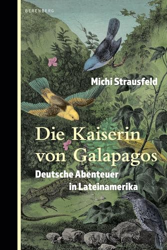 Die Kaiserin von Galapagos: Deutsche Abenteuer in Lateinamerika