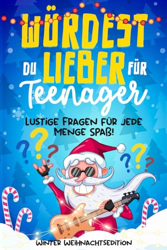 Würdest Du lieber für Teenager: Winter Weihnachtsedition - Lustige Fragen für jede Menge Spaß! - Ein Geschenkbuch für Jungs & Mädchen ab 12 Jahren (Offline Spaß Beschäftigungsbuch, Band 1)