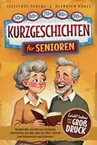 Kurzgeschichten für Senioren: Humorvolle und herzerwärmende Geschichten aus den 50er bis 90er-Jahren zum Schmunzeln und Erinnern. Leicht lesbar und in Großdruck.