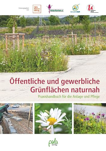Öffentliche und gewerbliche Grünflächen naturnah: Praxishandbuch für die Anlage und Pflege