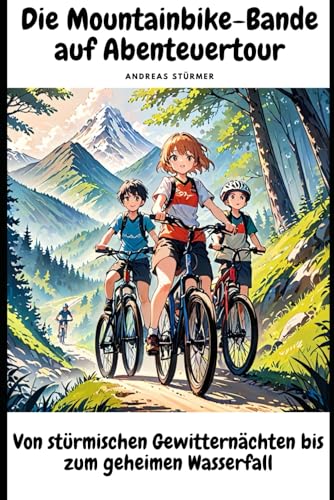 Die Mountainbikebande auf Abenteuertour: Von stürmischen Gewitternächten bis zum geheimen Wasserfalle