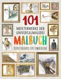 101 MEISTERWERKE DER UNIVERSALMALEREI MALBUCH: Kunsttherapie für Erwachsene (Verbessere deine Konzentration, entspanne deinen Geist und reduziere den Stress)