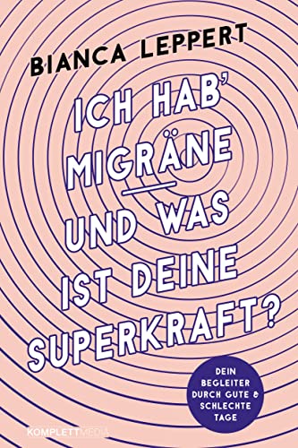 Ich hab' Migräne – Und was ist deine Superkraft?: Dein Begleiter durch gute & schlechte Tage