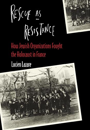 Rescue As Resistance: How Jewish Organizations Fought the Holocaust in France