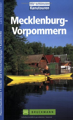 Kanutouren in Mecklenburg-Vorpommern: Flussverlaufskizzen, Einkehr- und Übernachtungstipps, Kanuverleihe (Die schönsten Kanutouren)