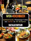 WOK-KOCHBUCH: Authentische Pfannengerichte Aus Asien in 50 Rezepten