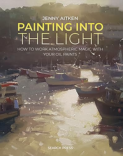 Painting into the Light: How to Work Atmospheric Magic With Your Oil Paints